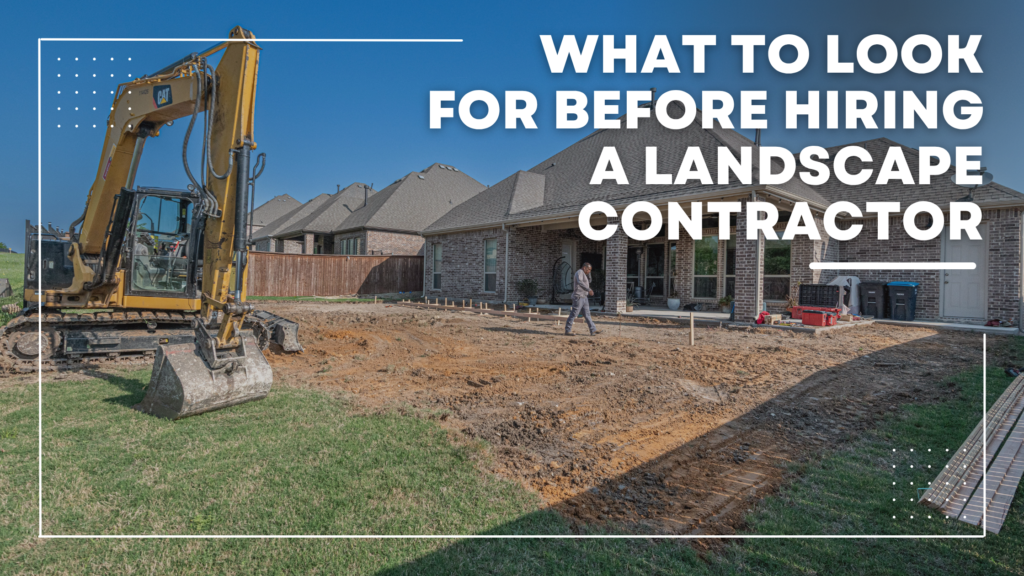 What to Look for Before Hiring a Landscape Contractor
