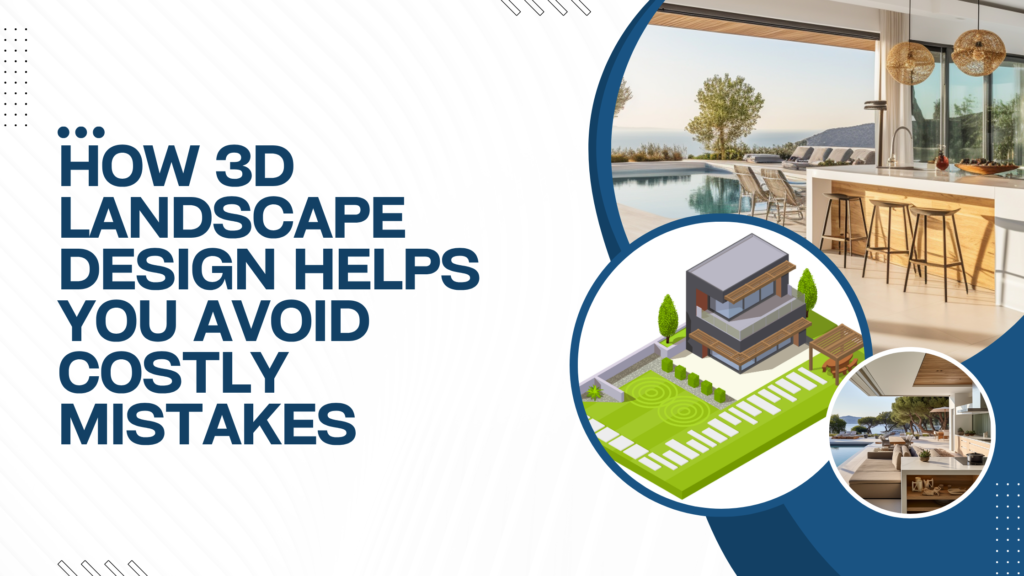 3d-landscape-design-to-avoid-costly-mistakes
